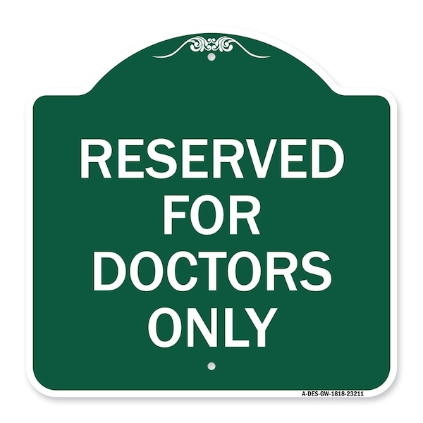 Designer Series Reserved for Doctors Only, Green & White Aluminum Sign, 18" x 18", GW-1818-23211